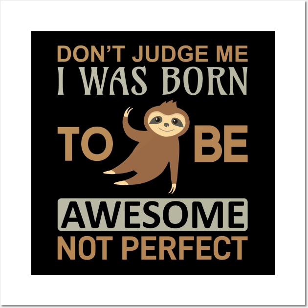 Don't judge me i was born to be awesome not perfect Wall Art by Mande Art